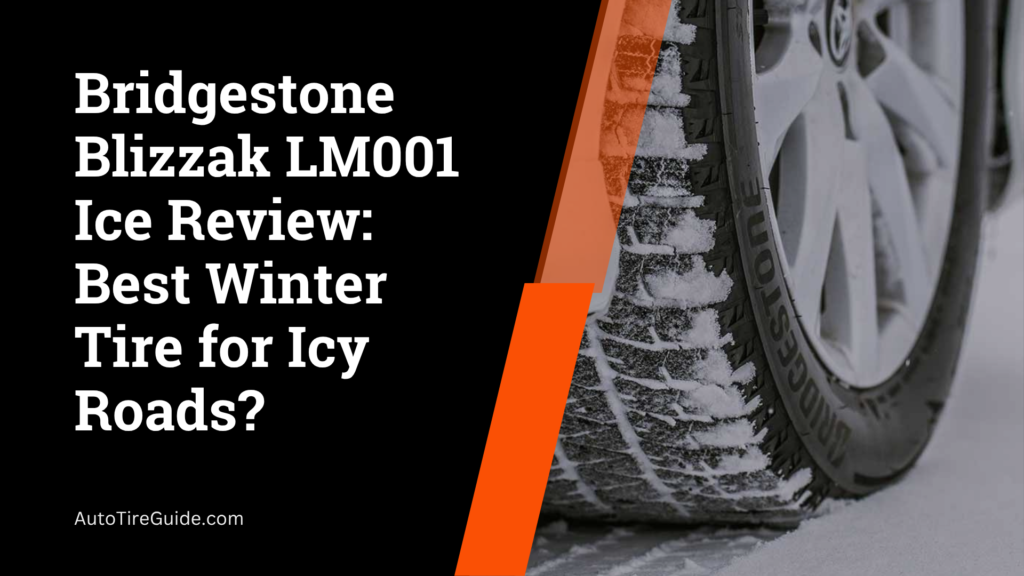 Bridgestone Blizzak LM001 Review: Best Winter Tire for Icy Roads? Bridgestone Blizzak LM001 Ice Review