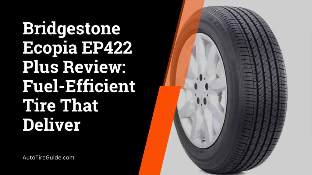 Bridgestone Ecopia EP422 Plus Review: Fuel-Efficient Tire That Deliver