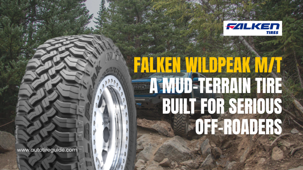 Falken Wildpeak M/T Review: A Mud-Terrain Tire Built for Serious Off-Roaders Falken Wildpeak MT Review
